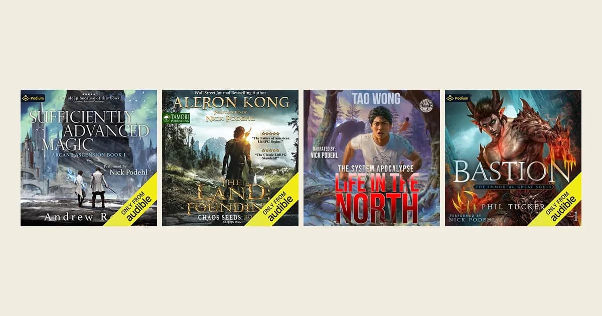 Audible covers of four Nick Podehl audiobooks: Sufficiently Advanced Magic, The Land: Founding, Life in the North and Bastion on a cream background
