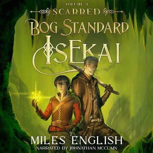 Audible cover of Bog Standard Isekai volume 1, Scarred: a boy holding a glowing sigil next to a scarred man with a sword in a green forest, narrated by Johnathan McClain