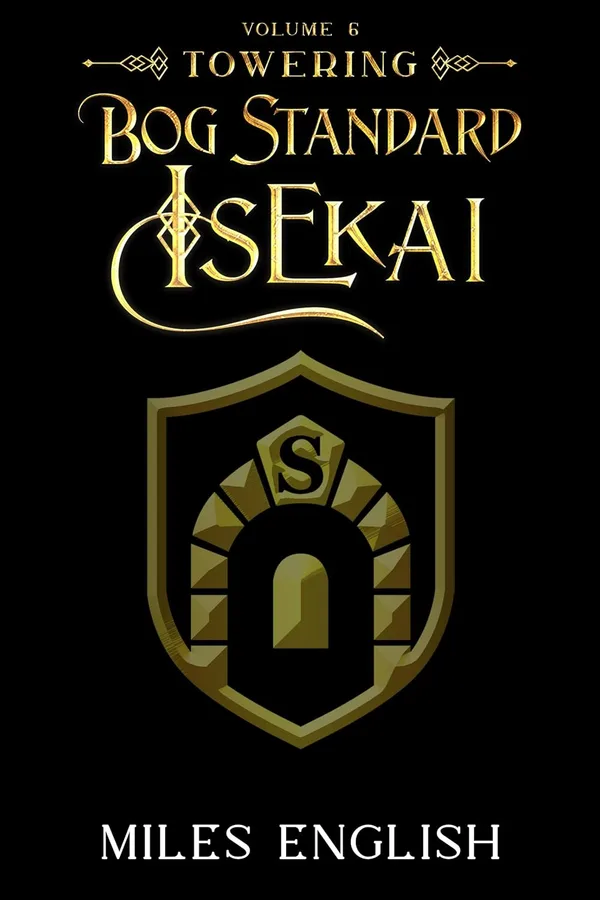 Kindle pre-order cover of Bog Standard Isekai volume 6, Towering: a gold shield with an arched stone gateway and the letter S on a black background