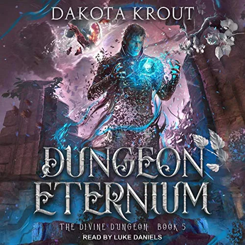 Audible cover of Dungeon Eternium, The Divine Dungeon book 5: a figure holding glowing blue energy in both hands among ruins and white flowers