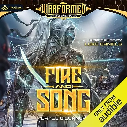 Audible cover of Fire and Song, Warformed: Stormweaver book 2: an armored figure with long white hair and a curved blade in a stadium, under the gold title