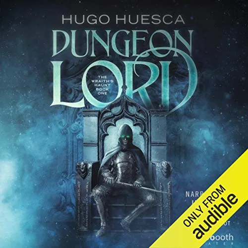 Audible cover of Dungeon Lord, The Wraith's Haunt book one by Hugo Huesca: an armored figure on a stone throne in blue light