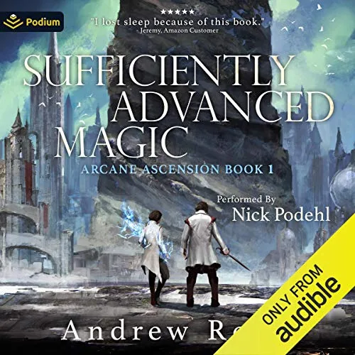 Audible cover of Sufficiently Advanced Magic, Arcane Ascension book 1, performed by Nick Podehl: two figures in white coats, one holding a glowing blue spell, below city spires