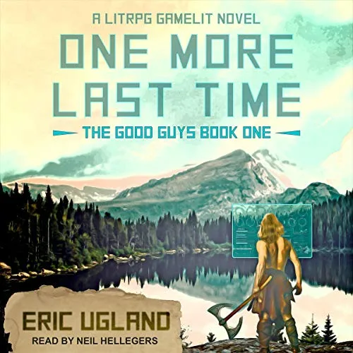 Audible cover of One More Last Time, The Good Guys book 1: a figure with an axe stands by a mountain lake with a pine forest, a floating game window beside them