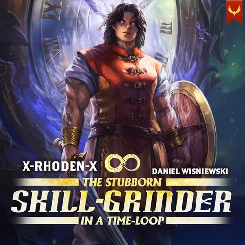 Audible cover of The Stubborn Skill-Grinder in a Time Loop: a long-haired warrior with a sword and round shield in front of a glowing circle